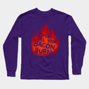 May All Your Bacon Burn Long Sleeve T-Shirt